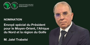 La Banque Africaine de développement (BAD) nomme le Tunisien, Jalel Trabelsi, en tant qu’envoyé spécial pour la région MENA